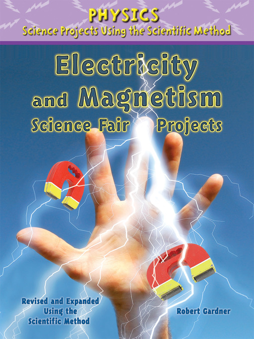 Title details for Electricity and Magnetism Science Fair Projects, Revised and Expanded Using the Scientific Method by Robert Gardner - Available